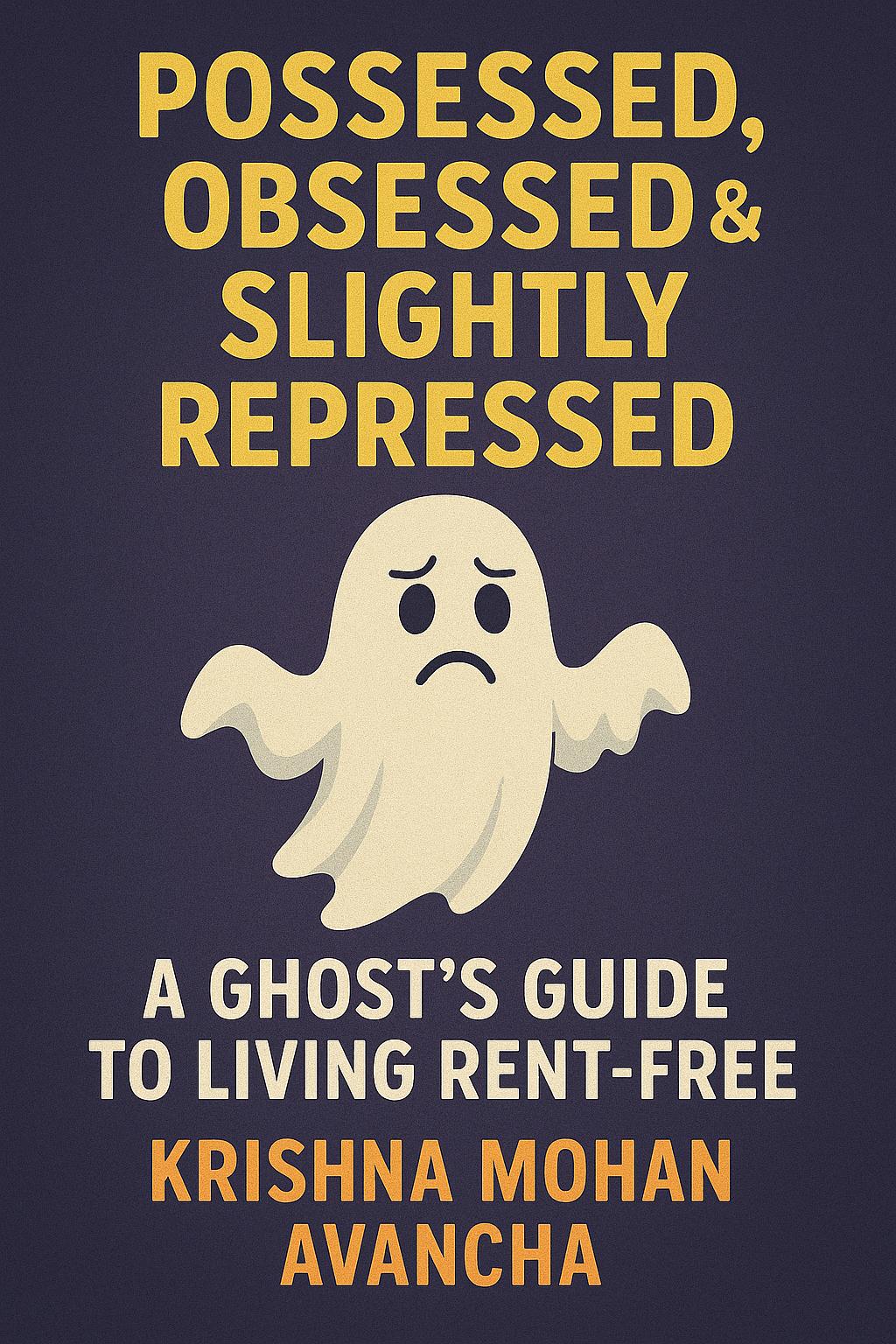 Poossessed, Obsessed & Slightly Repressed: A Ghost’s Guide to Living Rent-Free