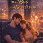 She Sat Next to Me in a Bus… and Never Got Off